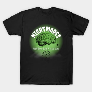 Nightmares Your Brain Being A Total Jerk T-Shirt